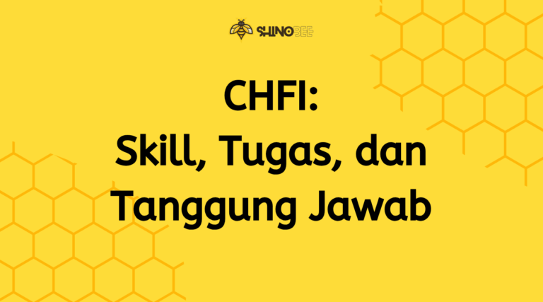 CHFI: Skill, Tugas, dan Tanggung Jawab