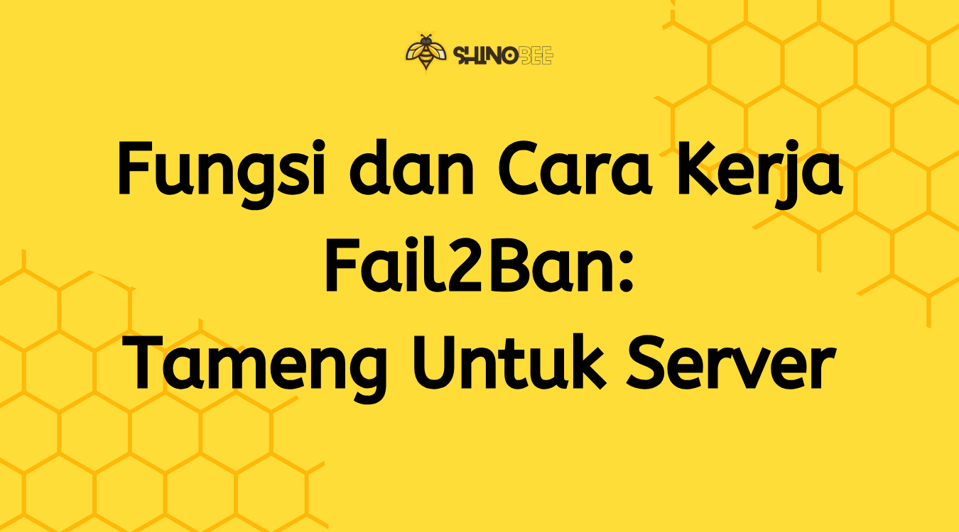 Fungsi dan Cara Kerja Fail2Ban