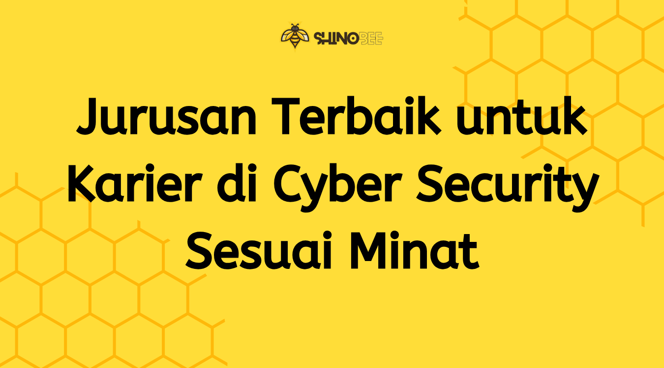 Jurusan Terbaik untuk Karier di Cybersecurity Sesuai Minat